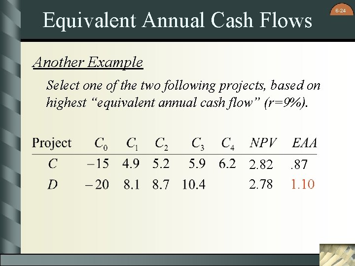 Equivalent Annual Cash Flows Another Example Select one of the two following projects, based