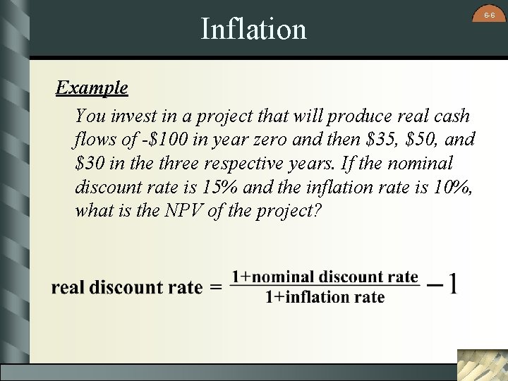 Inflation Example You invest in a project that will produce real cash flows of