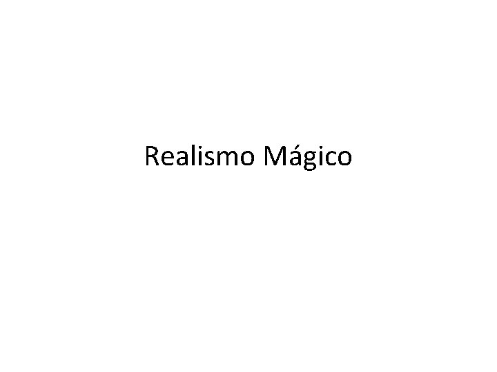 Realismo Mágico Realismo Mágico