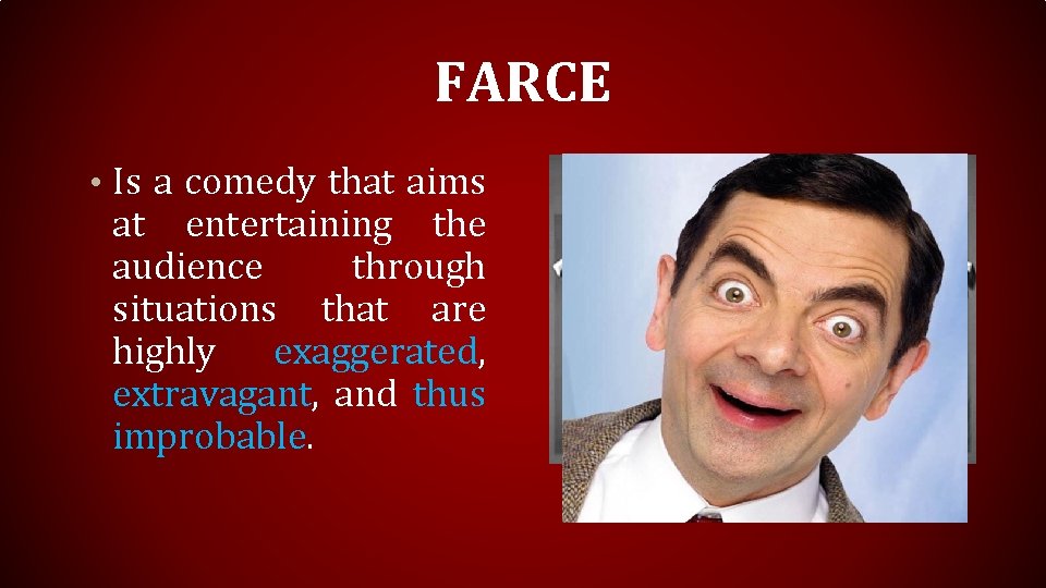 FARCE • Is a comedy that aims at entertaining the audience through situations that FARCE • Is a comedy that aims at entertaining the audience through situations that