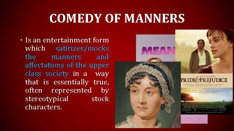 COMEDY OF MANNERS • Is an entertainment form which satirizes/mocks the manners and affectations COMEDY OF MANNERS • Is an entertainment form which satirizes/mocks the manners and affectations