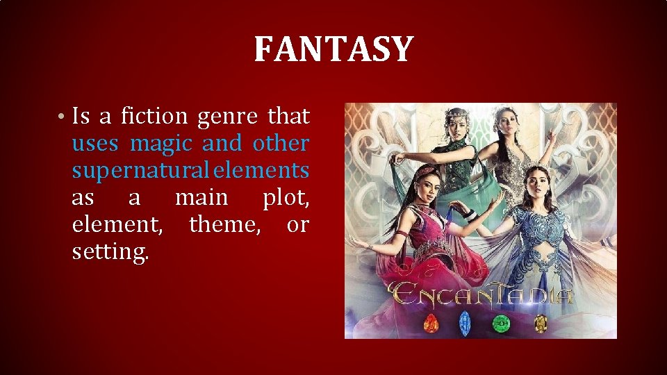 FANTASY • Is a fiction genre that uses magic and other supernatural elements as FANTASY • Is a fiction genre that uses magic and other supernatural elements as