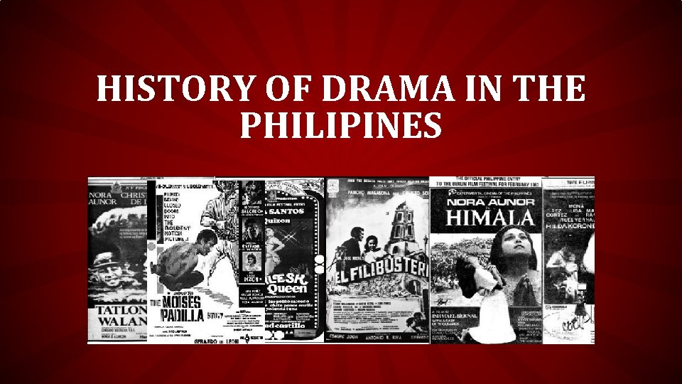 HISTORY OF DRAMA IN THE PHILIPINES HISTORY OF DRAMA IN THE PHILIPINES