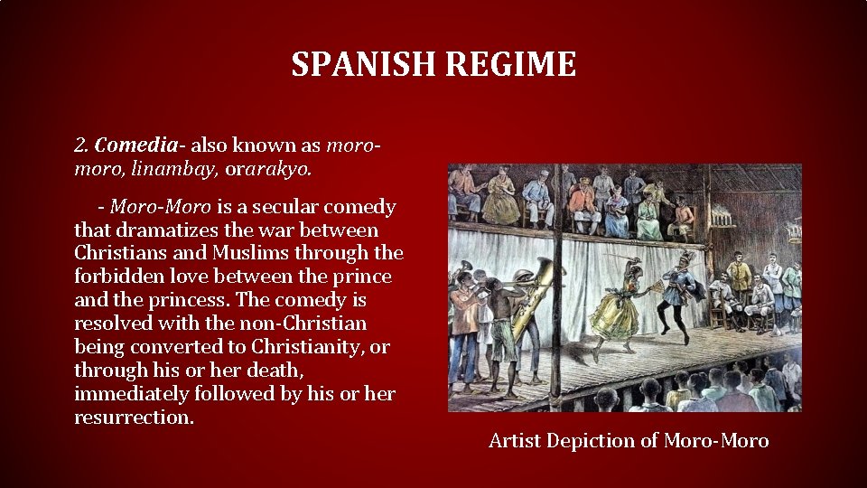 SPANISH REGIME 2. Comedia- also known as moro, linambay, orarakyo. - Moro-Moro is a SPANISH REGIME 2. Comedia- also known as moro, linambay, orarakyo. - Moro-Moro is a