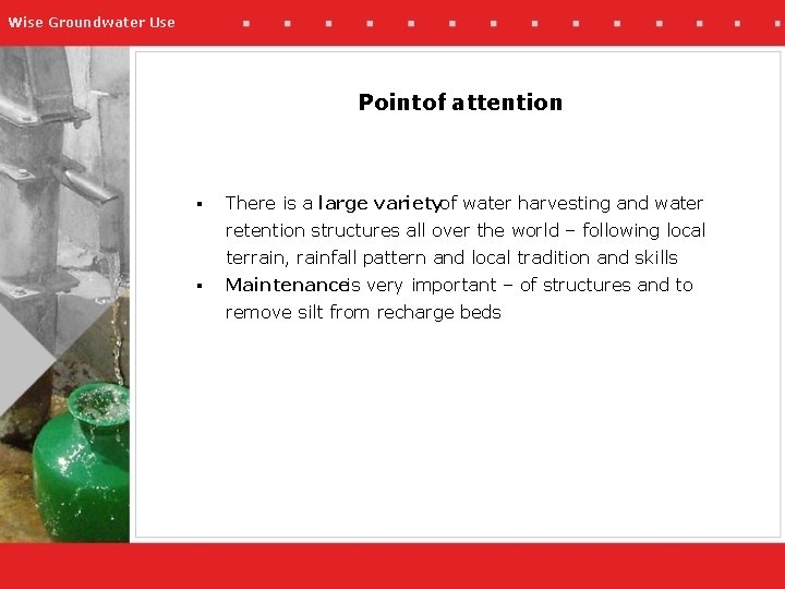 Wise Groundwater Use Pointof attention § There is a large varietyof water harvesting and