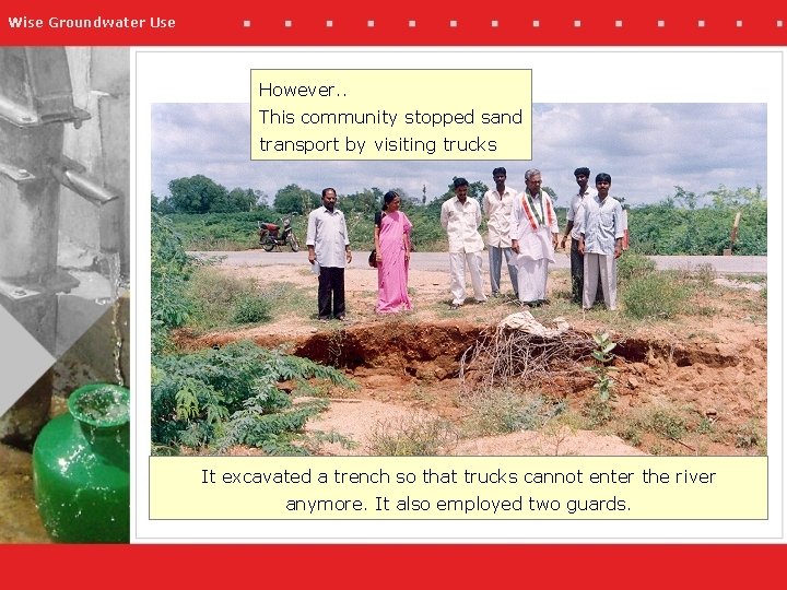 Wise Groundwater Use However. . This community stopped sand transport by visiting trucks It