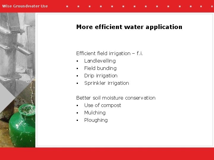 Wise Groundwater Use More efficient water application Efficient field irrigation – f. i. §