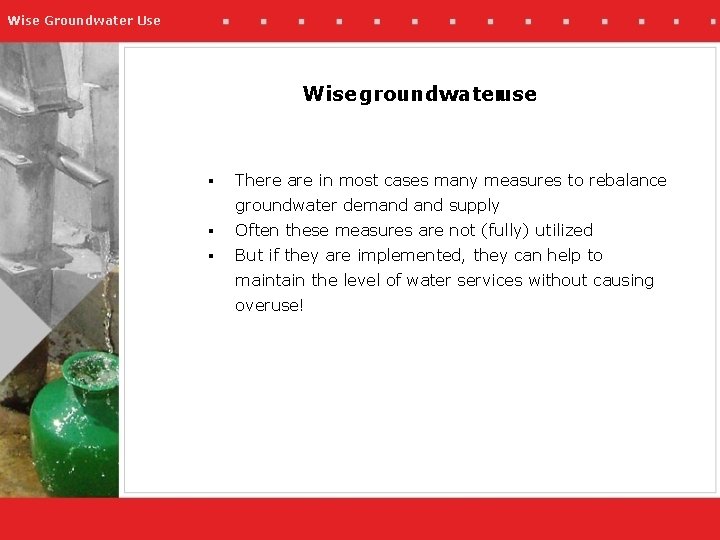 Wise Groundwater Use Wise groundwateruse § There are in most cases many measures to