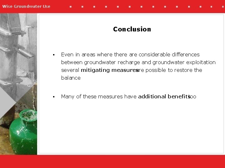 Wise Groundwater Use Conclusion § Even in areas where there are considerable differences between