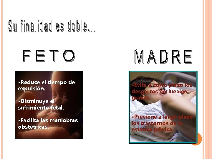 • Reduce el tiempo de expulsión. • Disminuye el sufrimiento fetal. • Facilita • Reduce el tiempo de expulsión. • Disminuye el sufrimiento fetal. • Facilita
