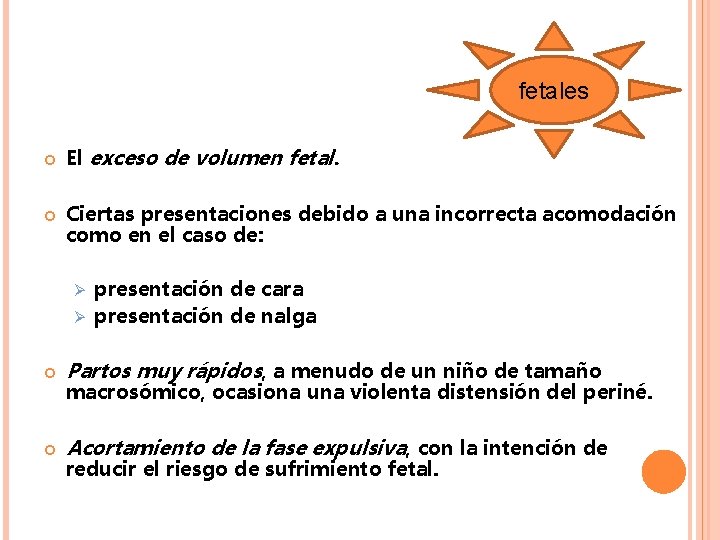 fetales El exceso de volumen fetal. Ciertas presentaciones debido a una incorrecta acomodación como fetales El exceso de volumen fetal. Ciertas presentaciones debido a una incorrecta acomodación como