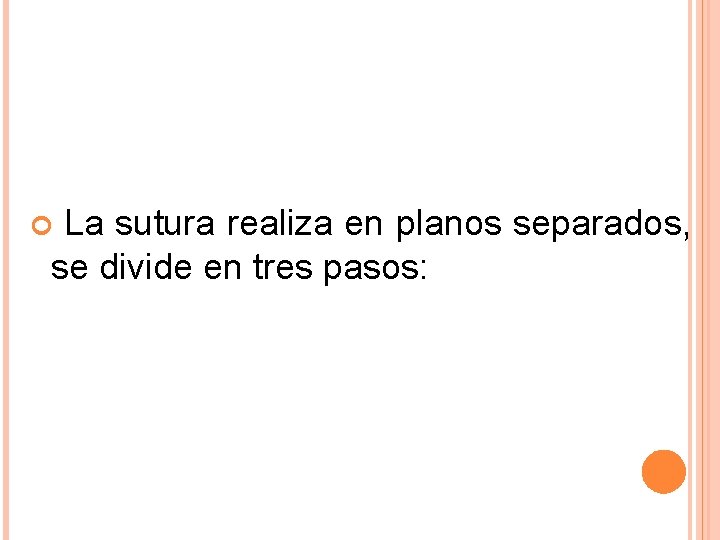 La sutura realiza en planos separados, se divide en tres pasos: La sutura realiza en planos separados, se divide en tres pasos: