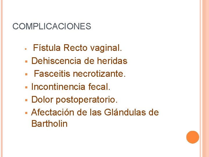 COMPLICACIONES § § § Fístula Recto vaginal. Dehiscencia de heridas Fasceitis necrotizante. Incontinencia fecal. COMPLICACIONES § § § Fístula Recto vaginal. Dehiscencia de heridas Fasceitis necrotizante. Incontinencia fecal.