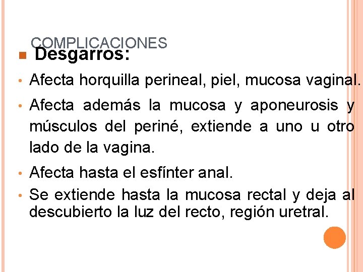 g COMPLICACIONES Desgarros: • Afecta horquilla perineal, piel, mucosa vaginal. • Afecta además la g COMPLICACIONES Desgarros: • Afecta horquilla perineal, piel, mucosa vaginal. • Afecta además la