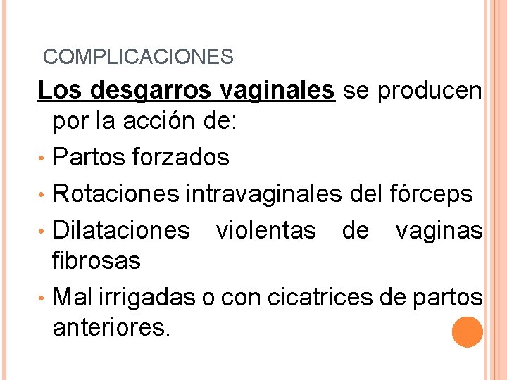 COMPLICACIONES Los desgarros vaginales se producen por la acción de: • Partos forzados • COMPLICACIONES Los desgarros vaginales se producen por la acción de: • Partos forzados •