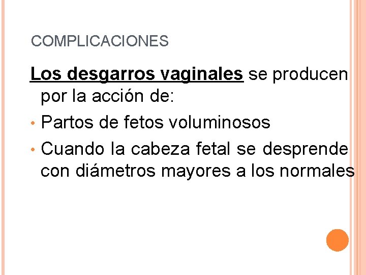 COMPLICACIONES Los desgarros vaginales se producen por la acción de: • Partos de fetos COMPLICACIONES Los desgarros vaginales se producen por la acción de: • Partos de fetos