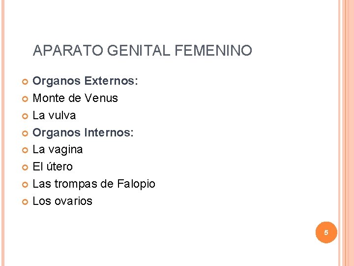 APARATO GENITAL FEMENINO Organos Externos: Monte de Venus La vulva Organos Internos: La vagina APARATO GENITAL FEMENINO Organos Externos: Monte de Venus La vulva Organos Internos: La vagina