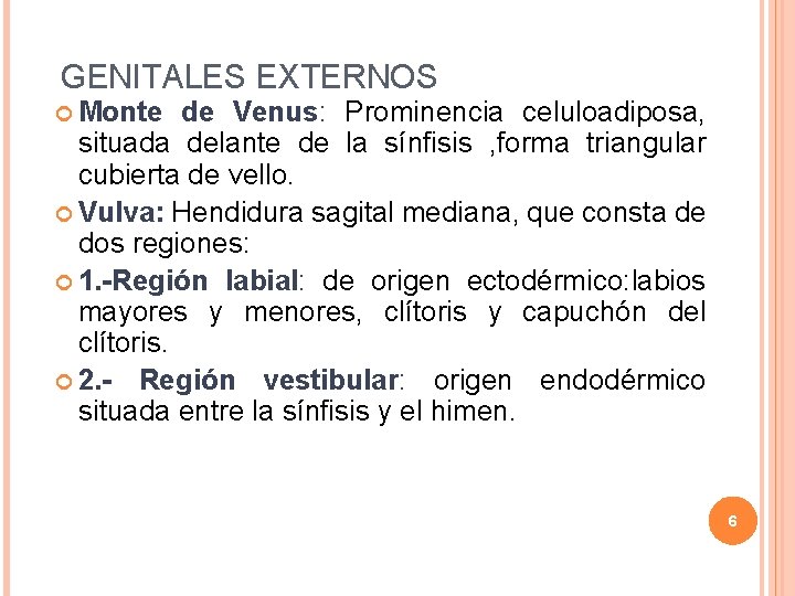 GENITALES EXTERNOS Monte de Venus: Prominencia celuloadiposa, situada delante de la sínfisis , forma GENITALES EXTERNOS Monte de Venus: Prominencia celuloadiposa, situada delante de la sínfisis , forma