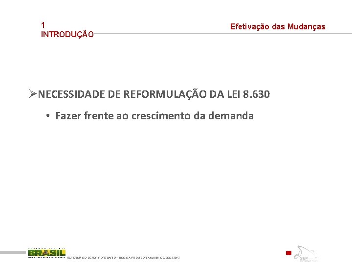 1 INTRODUÇÃO Efetivação das Mudanças ØNECESSIDADE DE REFORMULAÇÃO DA LEI 8. 630 • Fazer