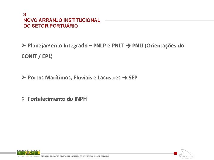 3 NOVO ARRANJO INSTITUCIONAL DO SETOR PORTUÁRIO Ø Planejamento Integrado – PNLP e PNLT