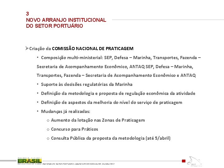 3 NOVO ARRANJO INSTITUCIONAL DO SETOR PORTUÁRIO Ø Criação da COMISSÃO NACIONAL DE PRATICAGEM
