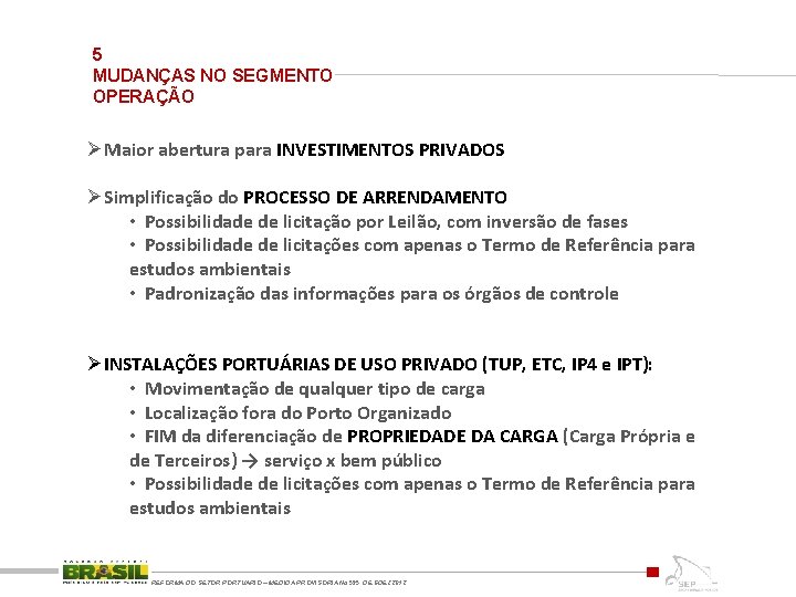 5 MUDANÇAS NO SEGMENTO OPERAÇÃO ØMaior abertura para INVESTIMENTOS PRIVADOS ØSimplificação do PROCESSO DE