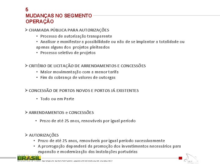 5 MUDANÇAS NO SEGMENTO OPERAÇÃO Ø CHAMADA PÚBLICA PARA AUTORIZAÇÕES • Processo de autorização