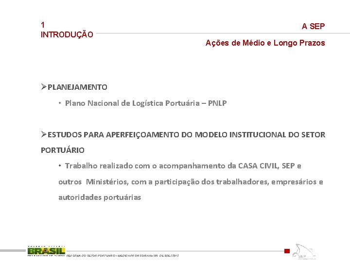 1 INTRODUÇÃO A SEP Ações de Médio e Longo Prazos ØPLANEJAMENTO • Plano Nacional