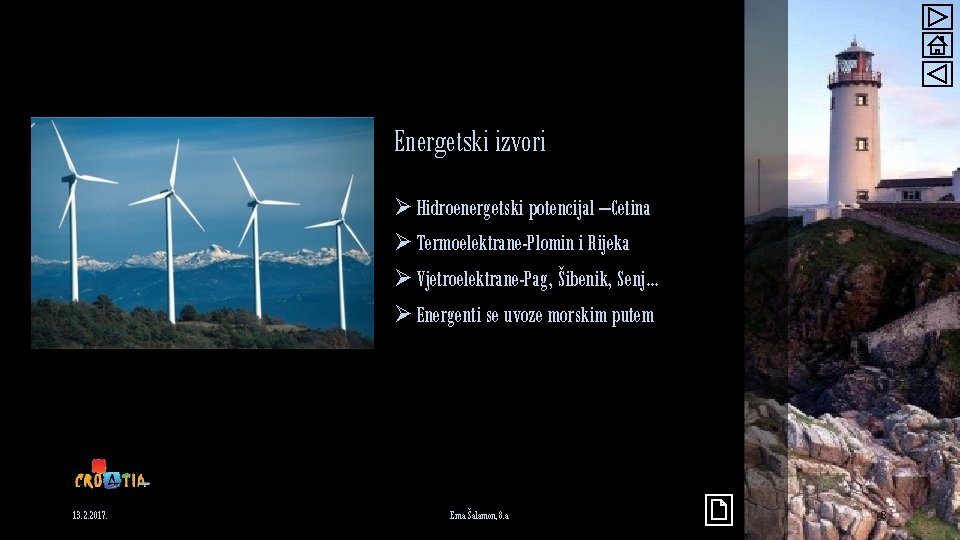 Energetski izvori Ø Hidroenergetski potencijal –Cetina Ø Termoelektrane-Plomin i Rijeka Ø Vjetroelektrane-Pag, Šibenik, Senj…