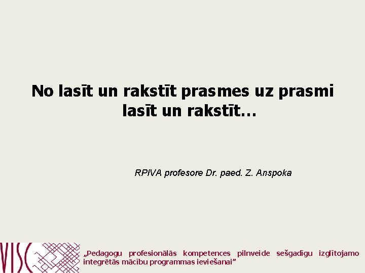 No lasīt un rakstīt prasmes uz prasmi lasīt un rakstīt… RPIVA profesore Dr. paed.