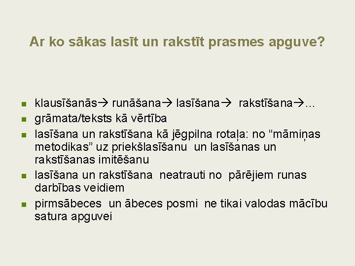 Ar ko sākas lasīt un rakstīt prasmes apguve? n n n klausīšanās runāšana lasīšana