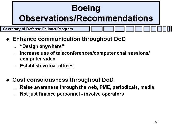 Boeing Observations/Recommendations Secretary of Defense Fellows Program l Enhance communication throughout Do. D –