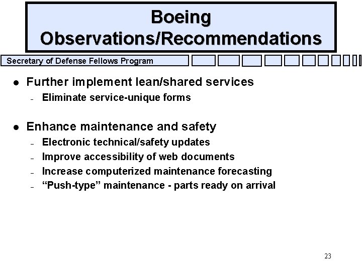 Boeing Observations/Recommendations Secretary of Defense Fellows Program l Further implement lean/shared services – l