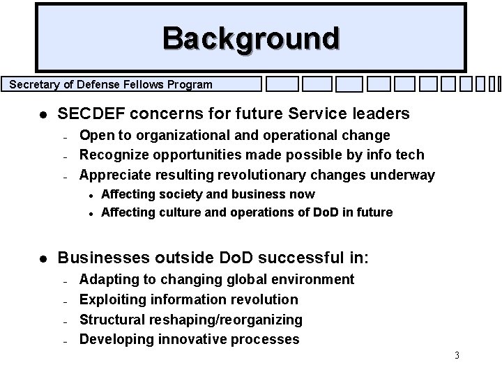 Background Secretary of Defense Fellows Program l SECDEF concerns for future Service leaders –