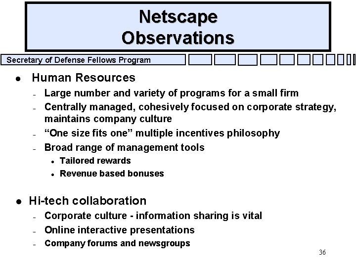 Netscape Observations Secretary of Defense Fellows Program l Human Resources – – Large number