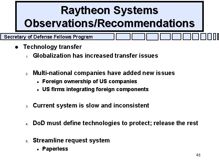 Raytheon Systems Observations/Recommendations Secretary of Defense Fellows Program l Technology transfer 1. Globalization has
