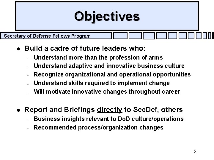 Objectives Secretary of Defense Fellows Program l Build a cadre of future leaders who:
