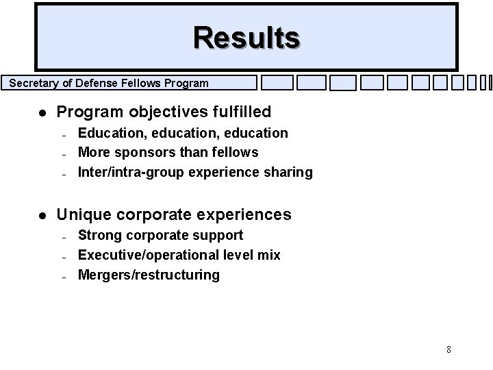 Results Secretary of Defense Fellows Program l Program objectives fulfilled – – – l