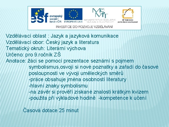 Vzdělávací oblast : Jazyk a jazyková komunikace Vzdělávací obor: Český jazyk a literatura Tematický