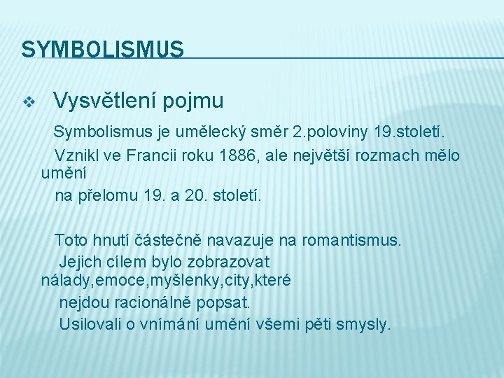 SYMBOLISMUS v Vysvětlení pojmu Symbolismus je umělecký směr 2. poloviny 19. století. Vznikl ve