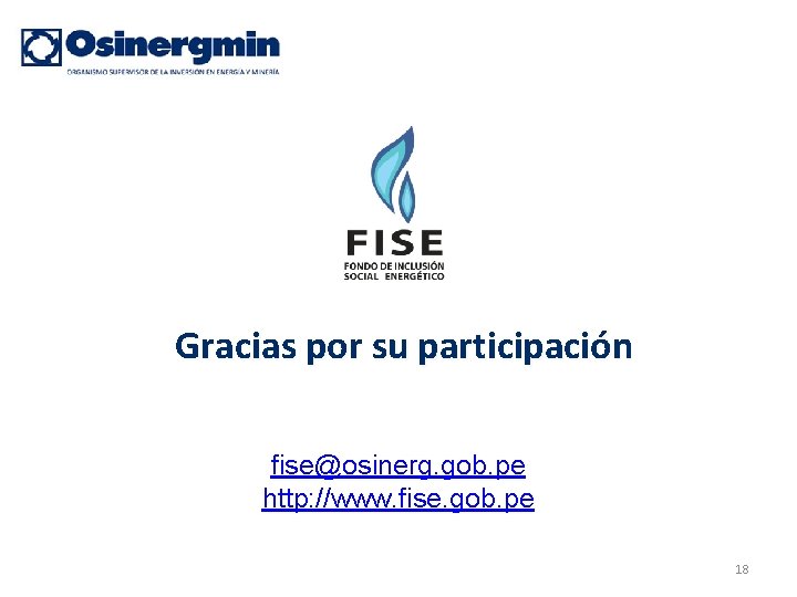 Gracias por su participación fise@osinerg. gob. pe http: //www. fise. gob. pe 18 Gracias por su participación fise@osinerg. gob. pe http: //www. fise. gob. pe 18