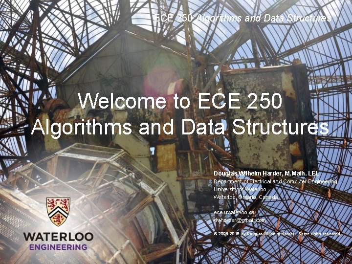 ECE 250 Algorithms and Data Structures Welcome to ECE 250 Algorithms and Data Structures