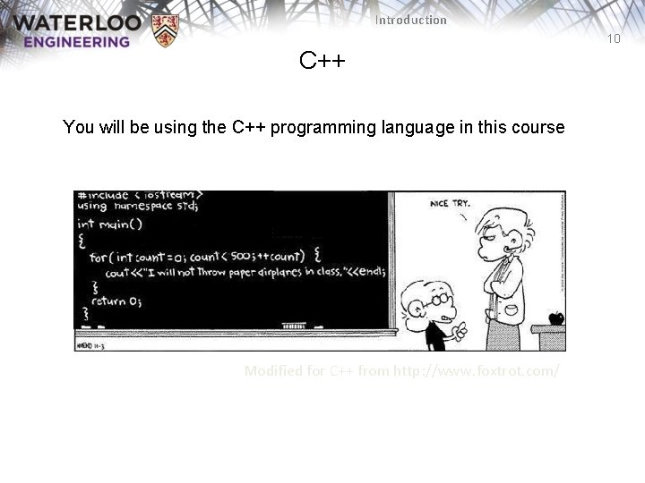 Introduction 10 C++ You will be using the C++ programming language in this course