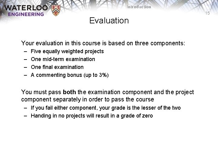 Introduction 15 Evaluation Your evaluation in this course is based on three components: –