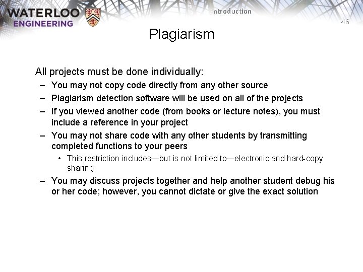 Introduction 46 Plagiarism All projects must be done individually: – You may not copy