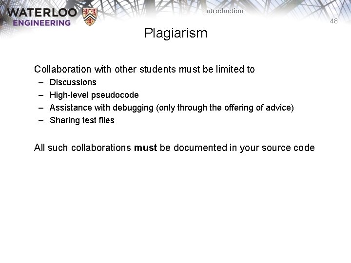 Introduction 48 Plagiarism Collaboration with other students must be limited to – – Discussions