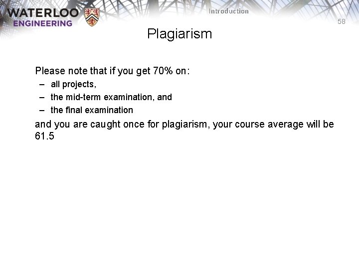 Introduction 58 Plagiarism Please note that if you get 70% on: – all projects,