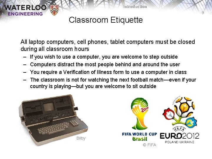 Introduction 9 Classroom Etiquette All laptop computers, cell phones, tablet computers must be closed