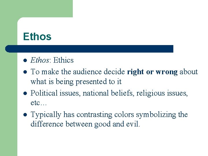 Ethos l l Ethos: Ethics To make the audience decide right or wrong about