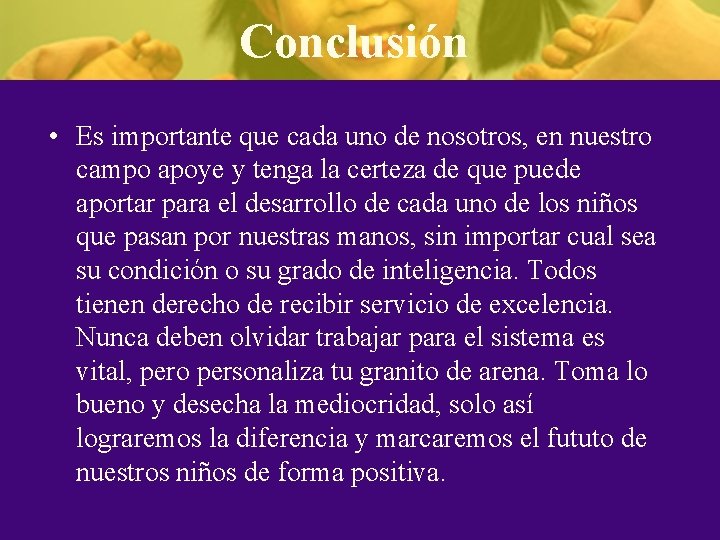 Conclusión • Es importante que cada uno de nosotros, en nuestro campo apoye y